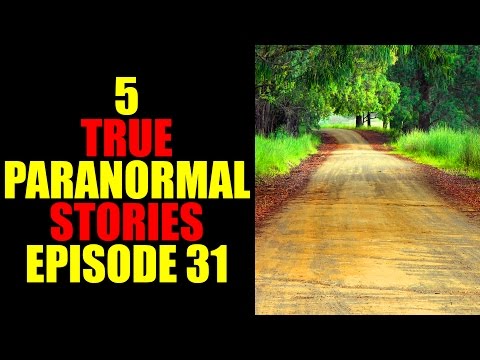 5 TRUE PARANORMAL STORIES EPISODE 31