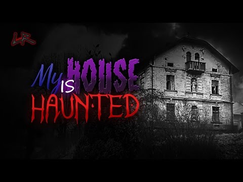 My House is Haunted! | True Scary Paranormal Stories