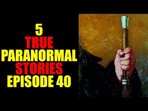 5 TRUE PARANORMAL STORIES EPISODE 40
