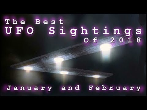 The Best UFO Sightings Of 2018. (January and February)