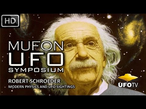 MODERN PHYSICS AND UFO SIGHTINGS – MUFON UFO SYMPOSIUM – Robert Schroeder