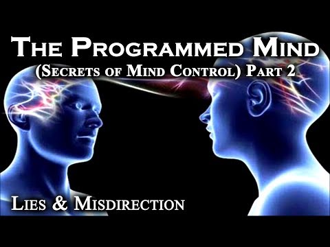 The Programmed Mind part 2 ~ Lies & Misdirection (Secrets of Mind Control)