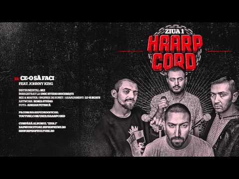 Haarp Cord – Ce-o Sa Faci (feat. Johnny King) (prod. SEZ)