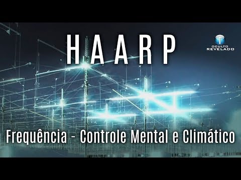 HAARP – Frequência – Controle Mental e Climático