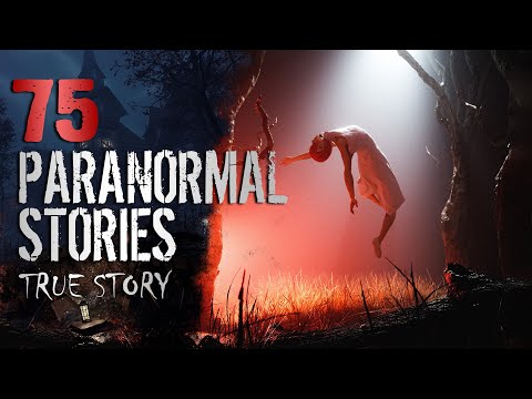 75 True Paranormal Stories | 04 Hours 30 Mins | Paranormal M