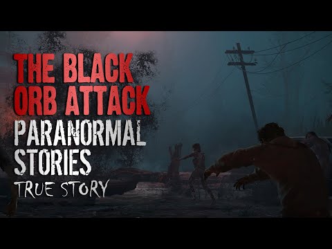 21 True Paranormal Stories | The Black Orb Attack | Paranormal M