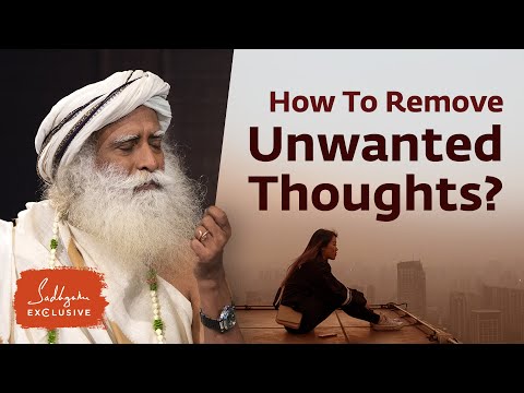 How To Remove Unwanted Thoughts From The Mind? | Sadhguru Exclusive
