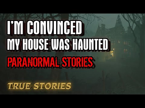 17 True Paranormal Stories | I’m Convinced My House Was Haunted | Paranormal M